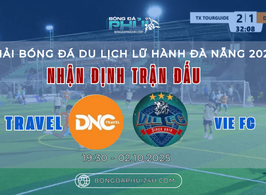 Nhận định trận đấu: DNC Travel vs VIE FC – Giải Bóng Đá Du Lịch Lữ Hành Đà Nẵng 2025