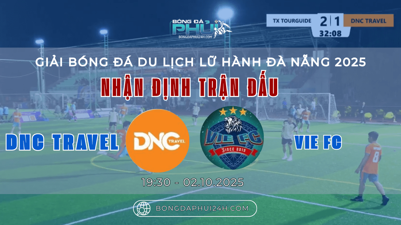 Nhận định trận đấu: DNC Travel vs VIE FC – Giải Bóng Đá Du Lịch Lữ Hành Đà Nẵng 2025