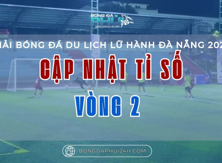 Cập nhật bảng tỉ số vòng 2 – Giải Bóng Đá Du Lịch Lữ Hành Đà Nẵng 2025