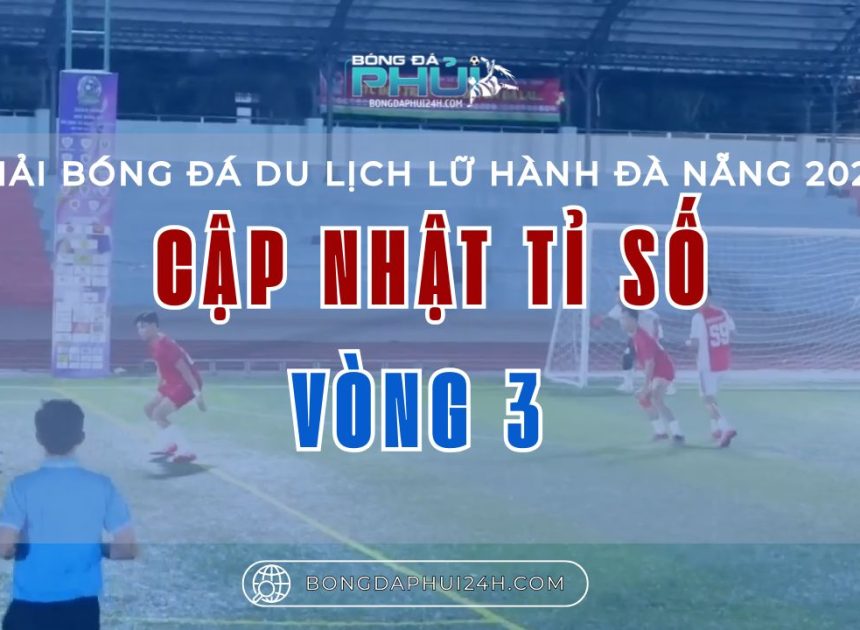 Cập nhật tỉ số sau vòng 3 – Giải Bóng Đá Du Lịch Lữ Hành Đà Nẵng 2025