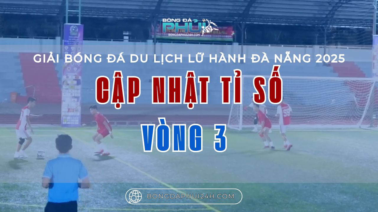 Cập nhật tỉ số sau vòng 3 – Giải Bóng Đá Du Lịch Lữ Hành Đà Nẵng 2025