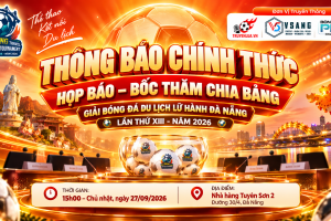 HỌP BÁO – BỐC THĂM CHIA BẢNG GIẢI BÓNG ĐÁ DU LỊCH LỮ HÀNH ĐÀ NẴNG - LẦN THỨ XIII – NĂM 2026