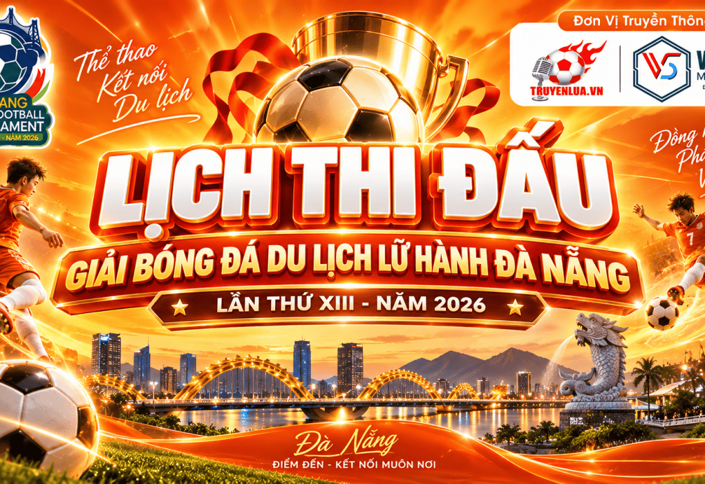 LỊCH THI ĐẤU GIẢI BÓNG ĐÁ DU LỊCH LỮ HÀNH ĐÀ NẴNG LẦN THỨ XIII - NĂM 2026