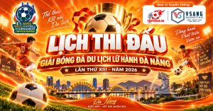 LỊCH THI ĐẤU GIẢI BÓNG ĐÁ DU LỊCH LỮ HÀNH ĐÀ NẴNG LẦN THỨ XIII - NĂM 2026
