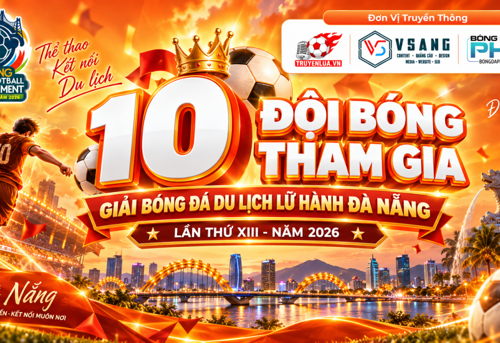 10 đội bóng tham gia GIẢI BÓNG ĐÁ DU LỊCH LỮ HÀNH ĐÀ NẴNG LẦN THỨ XIII - NĂM 2026