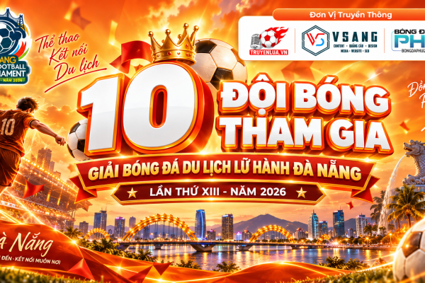 10 đội bóng tham gia GIẢI BÓNG ĐÁ DU LỊCH LỮ HÀNH ĐÀ NẴNG LẦN THỨ XIII - NĂM 2026