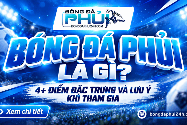 Bóng đá phủi là gì? 4+ Điểm đặc trưng và lưu ý khi tham gia