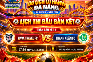 BÁN KẾT 1: HAVA TRAVEL FC vs THANH XUÂN FC – 2 ngọn lửa tuổi trẻ đốt cháy SVĐ Ngũ Hành Sơn - Giải Bóng Đá Du Lịch Lữ Hành Đà Nẵng – Lần thứ XIII – Năm 2026