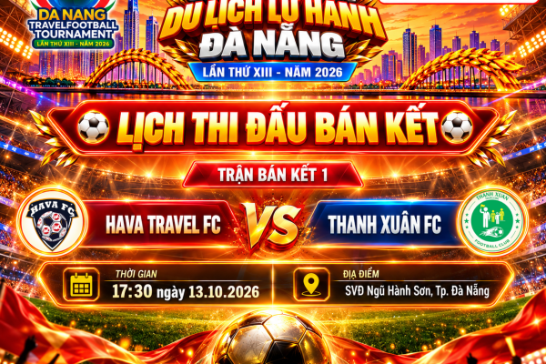 BÁN KẾT 1: HAVA TRAVEL FC vs THANH XUÂN FC – 2 ngọn lửa tuổi trẻ đốt cháy SVĐ Ngũ Hành Sơn - Giải Bóng Đá Du Lịch Lữ Hành Đà Nẵng – Lần thứ XIII – Năm 2026