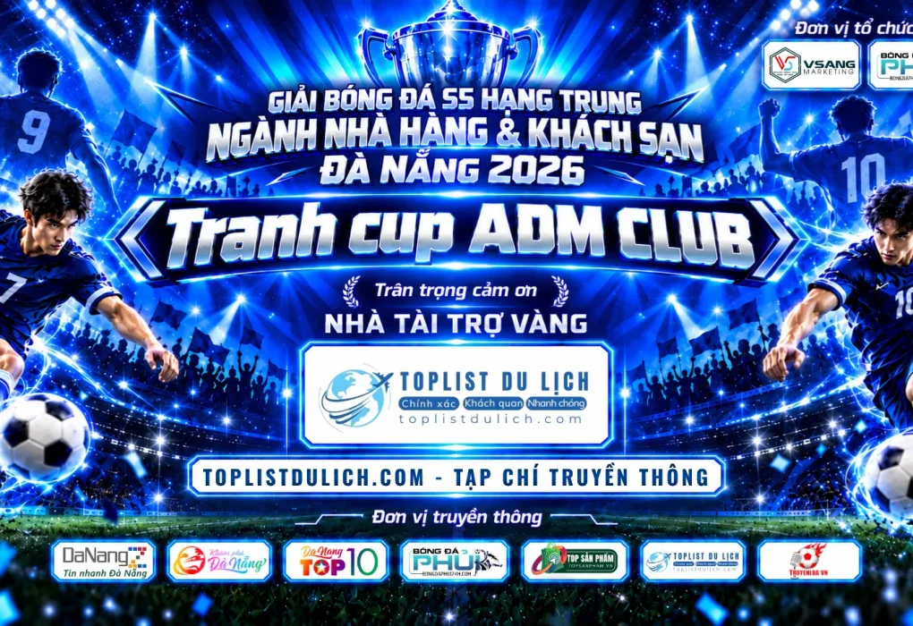 Toplist Du Lịch - Tri ân nhà tài trợ vàng Giải Bóng Đá S5 Hạng Trung Ngành Nhà Hàng & Khách Sạn Đà Nẵng 2026 – 𝗧𝗥𝗔𝗡𝗛 𝗖𝗨𝗣 𝗔𝗗𝗠 𝗖𝗟𝗨𝗕