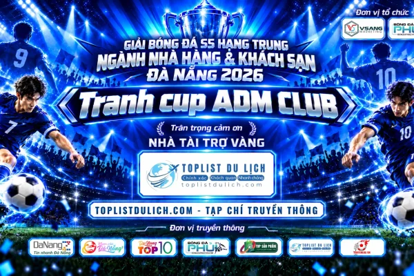 Toplist Du Lịch - Tri ân nhà tài trợ vàng Giải Bóng Đá S5 Hạng Trung Ngành Nhà Hàng & Khách Sạn Đà Nẵng 2026 – 𝗧𝗥𝗔𝗡𝗛 𝗖𝗨𝗣 𝗔𝗗𝗠 𝗖𝗟𝗨𝗕